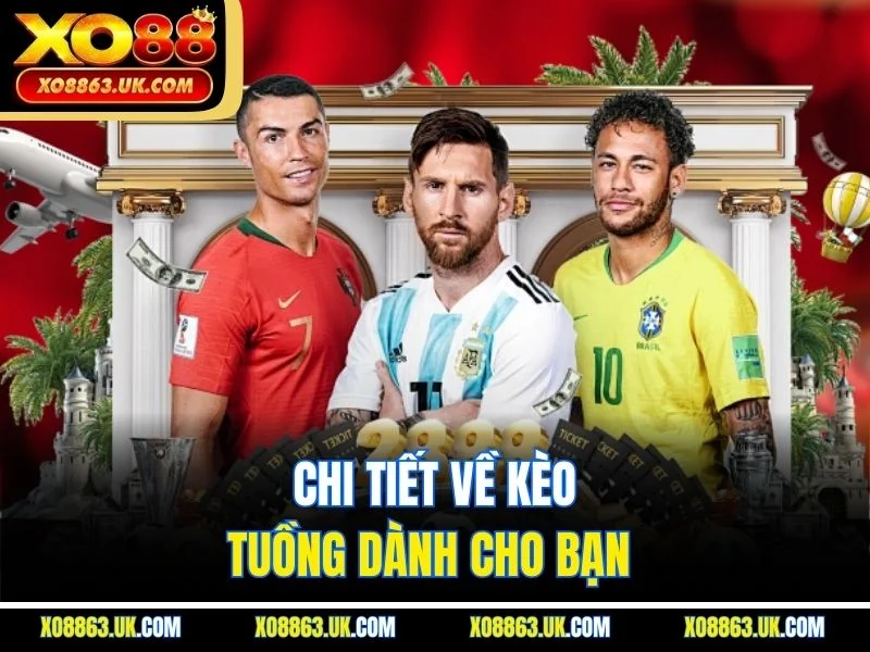 Chi tiết về kèo tuồng dành cho bạn 