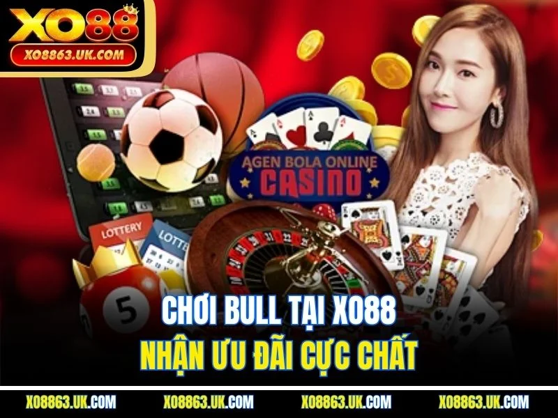 Chơi bull tại XO88 nhận ưu đãi cực chất