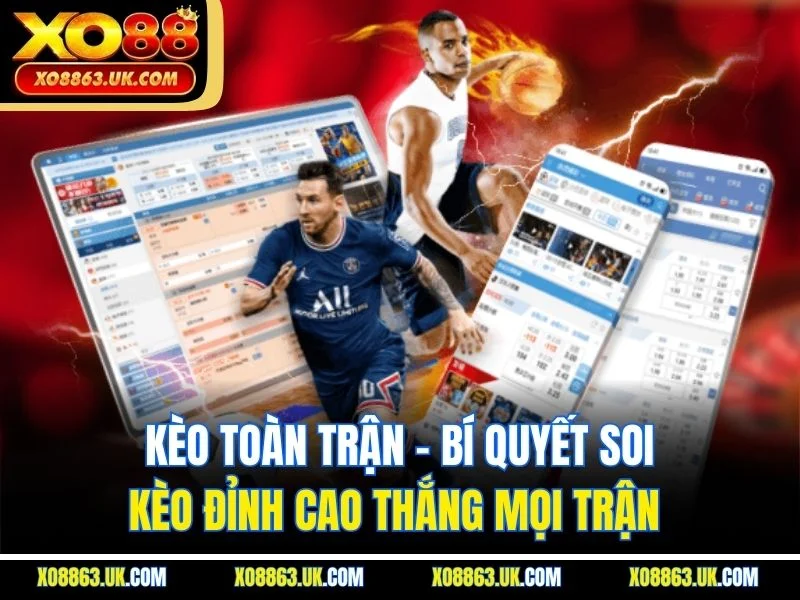 Kèo Toàn Trận - Bí Quyết Soi Kèo Đỉnh Cao Thắng Mọi Trận