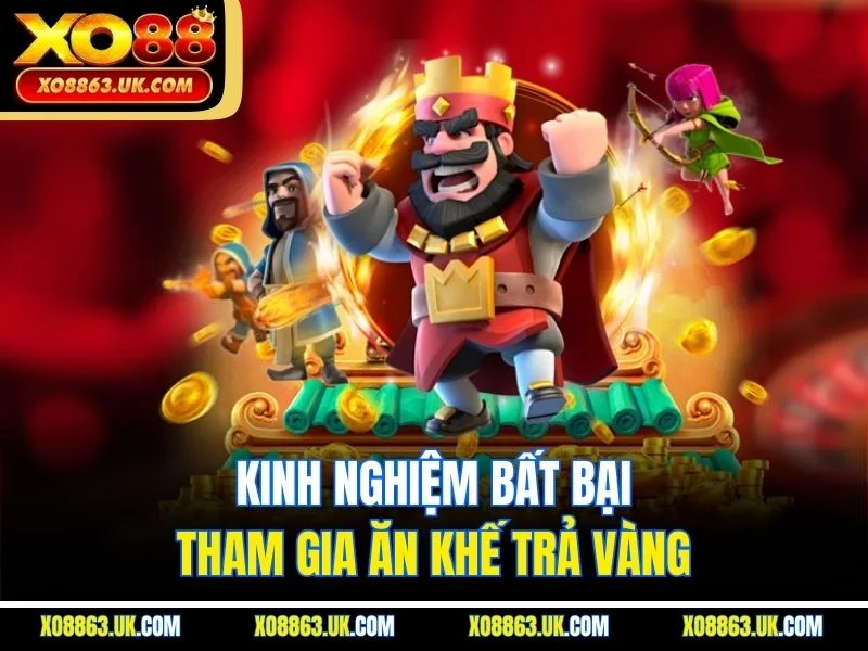 Kinh nghiệm bất bại tham gia ăn khế trả vàng