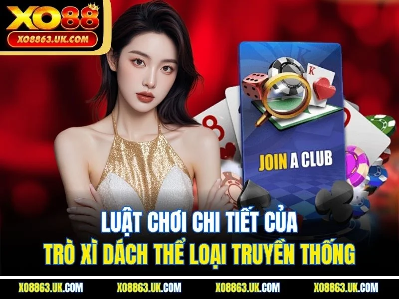 Luật chơi chi tiết của trò xì dách thể loại truyền thống