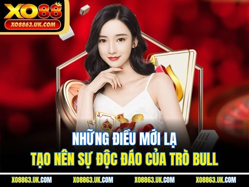 Những điều mới lạ tạo nên sự độc đáo của trò bull