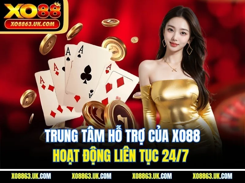 Trung tâm hỗ trợ của XO88 hoạt động liên tục 24/7 